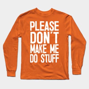 Please Don’t Make Me So Stuff - Introvert Design Long Sleeve T-Shirt